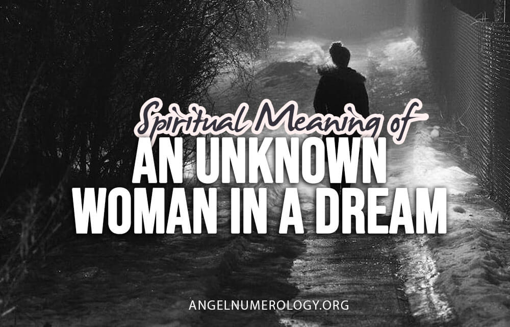 Seeing An Unknown Woman In A Dream – Spiritual Meaning & Interpretation